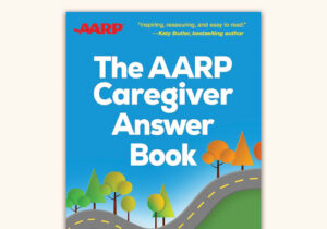 The AARP Caregiver Answer Book